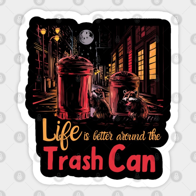 Life is Better Around The trash Can Sticker by MakerMind8.2